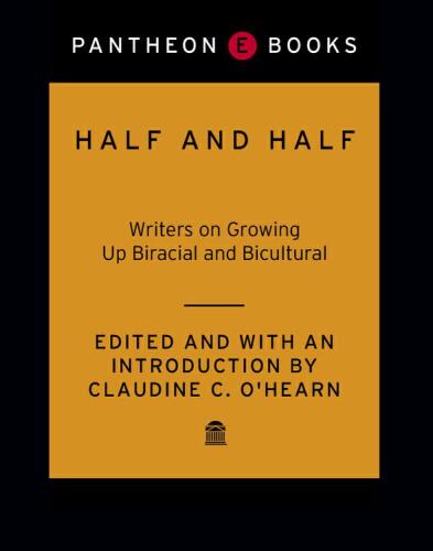 Half and Half: Writers on Growing Up Biracial and Bicultural