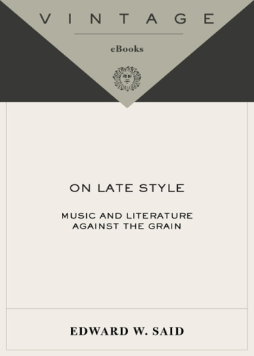 On late style: music and literature against the grain