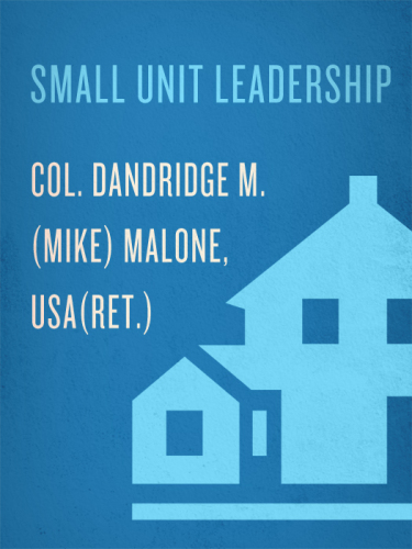Small unit leadership: a commonsense approach