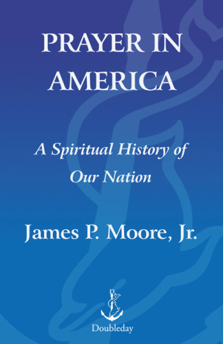 Prayer in America: a spiritual history of our nation
