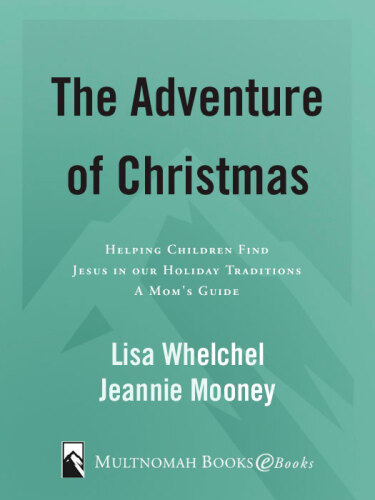 The Adventure of Christmas: Helping Children Find Jesus in Our Holiday Traditions