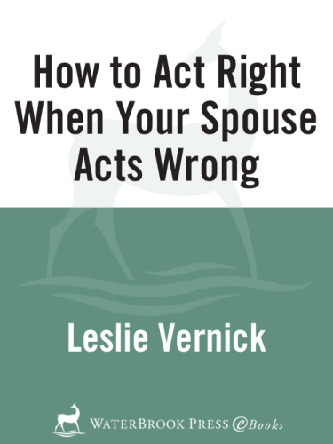How to Act Right When Your Spouse Acts Wrong