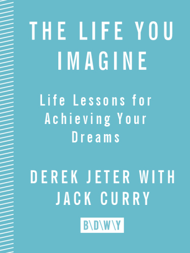 The Life You Imagine: Life Lessons for Achieving Your Dreams