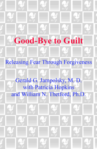 Good-Bye to Guilt: Releasing Fear Through Forgiveness