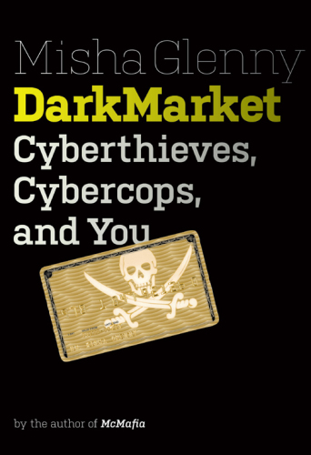 DarkMarket: cyberthieves, cybercops, and you
