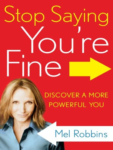 Stop Saying You're Fine: Discover a More Powerful You