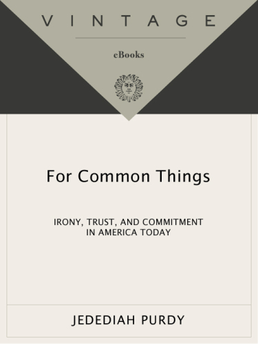 For Common Things: Irony, Trust, and Commitment in America Today