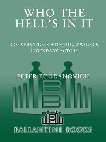 Who the Hell's in It: Conversations with Hollywood's Legendary Actors