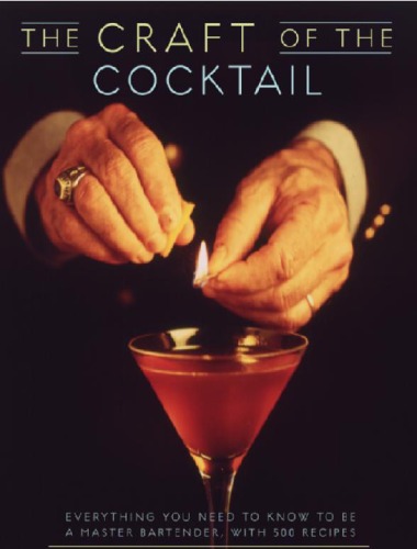 The Craft of the Cocktail: Everything You Need to Know to Be a Master Bartender, With 500 Recipes