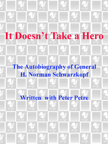 It Doesn't Take a Hero: The Autobiography of General Norman Schwarzkopf