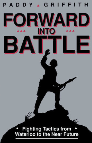 Forward into battle: fighting tactics from Waterloo to the near future