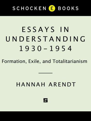 Essays in understanding, 1930-1954: formation, exile, and totalitarianism