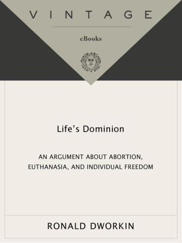 Life's Dominion: An Argument About Abortion, Euthanasia, and Individual Freedom
