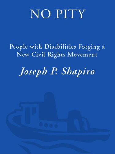 No Pity: People with Disabilities Forging a New Civil Rights Movement