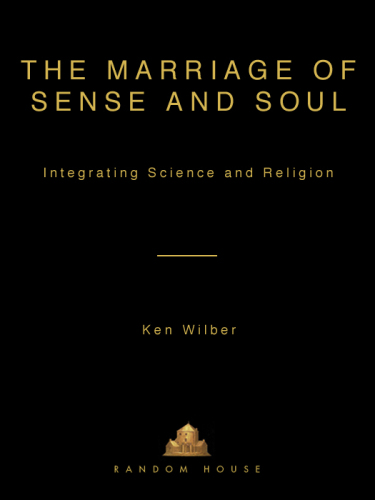 The marriage of sense and soul : integrating science and religion