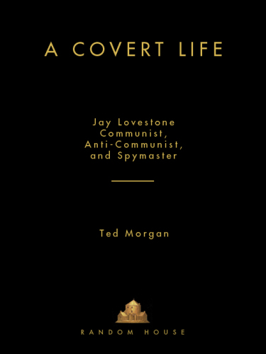 A covert life : Jay Lovestone, communist, anti-communist, and spymaster