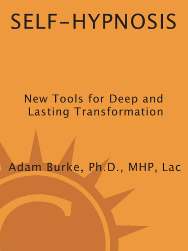 Self-Hypnosis Demystified: New Tools for Deep and Lasting Transformation