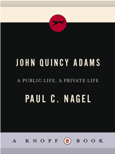 John Quincy Adams: A Public Life, a Private Life