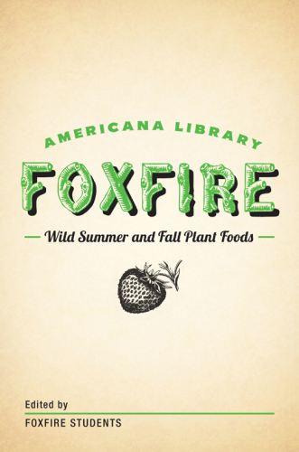 Wild Summer and Fall Plant Foods: The Foxfire Americana Library