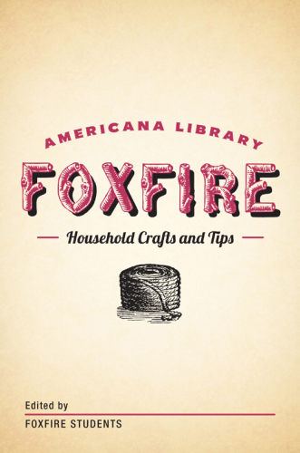 Household Crafts and Tips: The Foxfire Americana Library