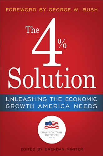 The 4% Solution. Unleashing the Economic Growth America Needs