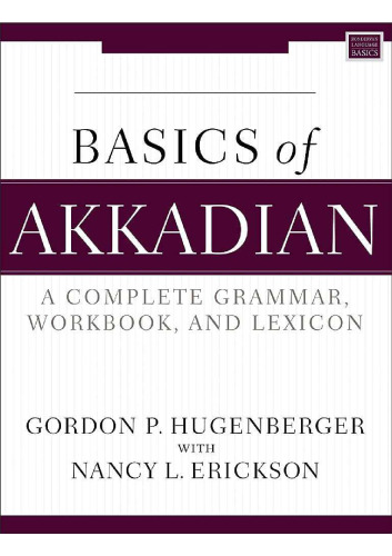 Basics of Akkadian. A complete grammar, workbook, and lexicon