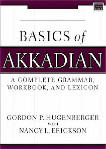Basics of Akkadian. A complete grammar, workbook, and lexicon