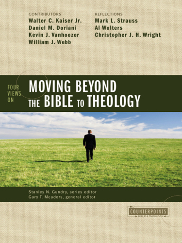 Four Views on Moving beyond the Bible to Theology