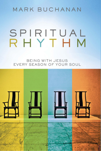 Spiritual Rhythm: Being with Jesus Every Season of Your Soul