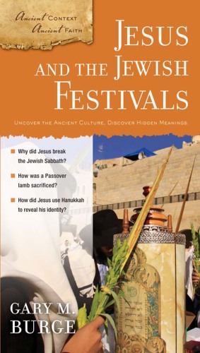 Jesus and the Jewish Festivals: Ancient Context, Ancient Faith Series, Book 4