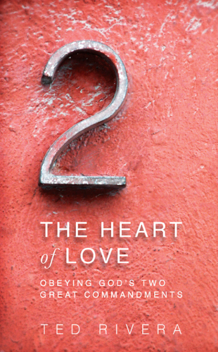 The Heart of Love: Obeying God's Two Great Commandments