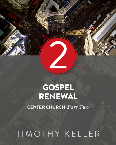 Gospel Renewal: Center Church Series, Part 2