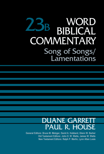 Song of Songs and Lamentations, Volume 23B (Word Biblical Commentary)