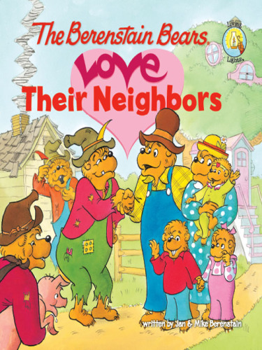 The Berenstain Bears Love Their Neighbors
