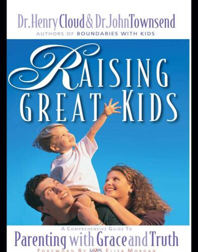 Raising Great Kids: A Comprehensive Guide to Parenting with Grace and Truth