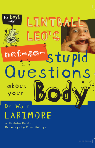 Lintball Leo's Not-So-Stupid Questions About Your Body