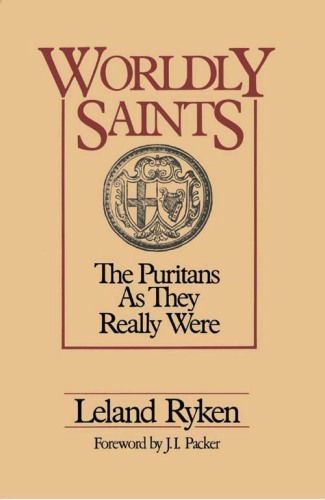 Worldly Saints: The Puritans as They Really Were