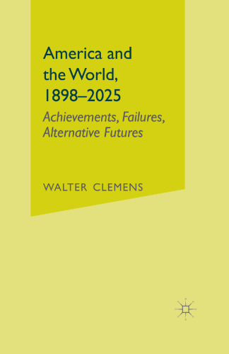 America and the World, 1898–2025: Achievements, Failures, Alternative Futures