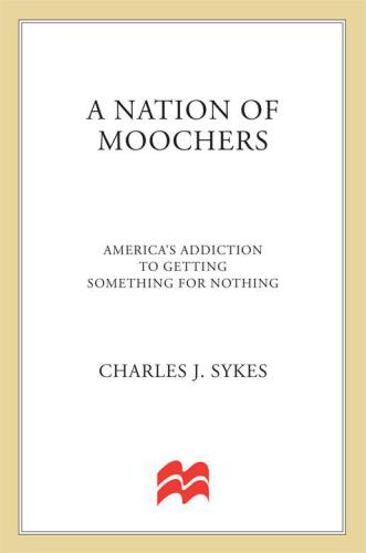 A Nation of Moochers: America's Addiction to Getting Something for Nothing