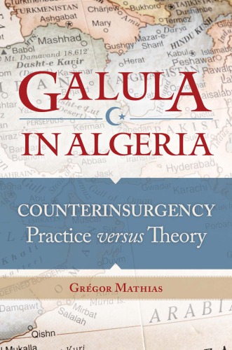 Galula in Algeria: Counterinsurgency Practice versus Theory