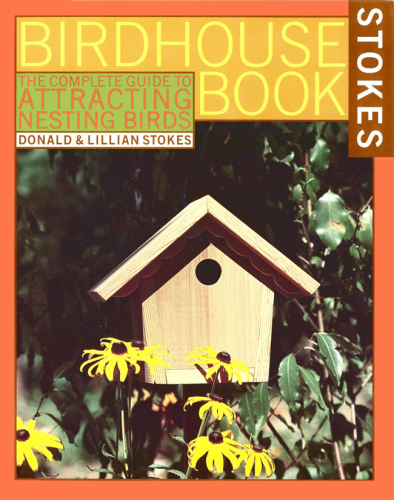 The Complete Birdhouse Book: The Easy Guide to Attracting Nesting Birds