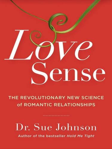 Love Sense: The Revolutionary New Science of Romantic Relationships