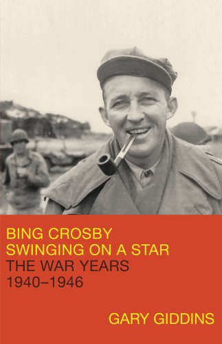 Bing Crosby Swinging on a Star The War Years 1940-1946
