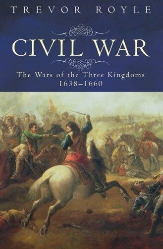 The Civil War: The War of the Three Kingdoms 1638-1660