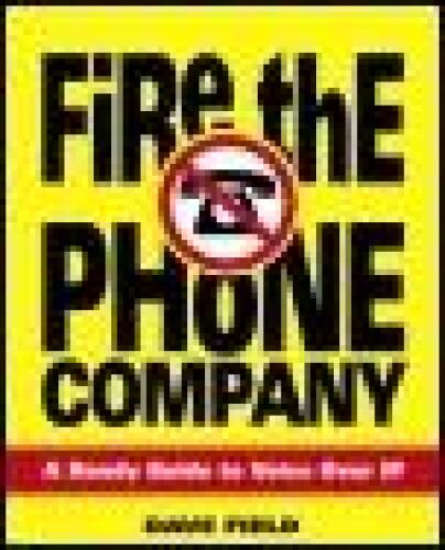 Fire the Phone Company: A Handy Guide to Voice over IP