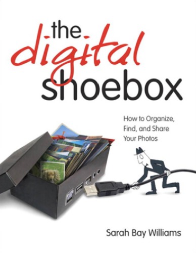 ''Digital shoebox: how to organize, find, and share your photos''