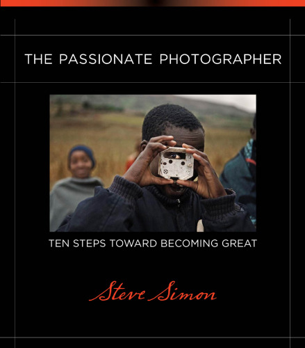 The passionate photographer : ten steps toward becoming great