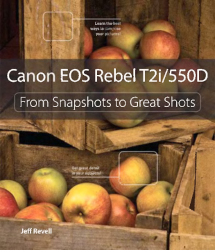 Canon EOS Rebel T2i / 550D: From Snapshots to Great Shots
