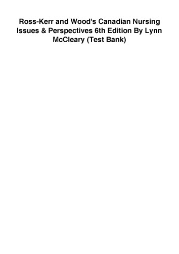 Ross-Kerr and Wood’s Canadian Nursing Issues & Perspectives 6th edition Test Bank