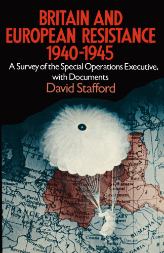 Britain and European Resistance, 1940–1945: A survey of the Special Operations Executive, with documents